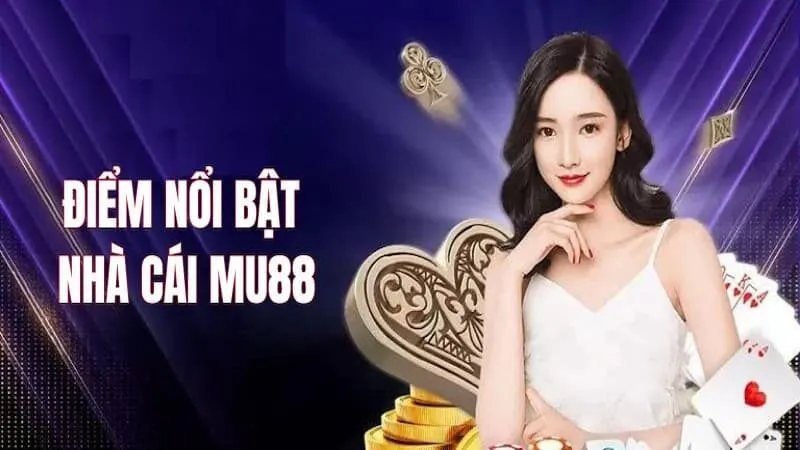 Giới thiệu MU88 với các ưu điểm vượt trội